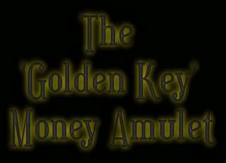 GOLDEN KEY TO WEALTH MONEY AMULET~LUCK ATTRACTION SPELL  