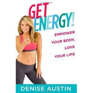 Get Energy Empower Your Body, Love Your Life [Paperback] Denise 
