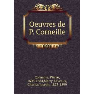  de P. Corneille Pierre, 1606 1684,Marty Laveaux, Charles Joseph 
