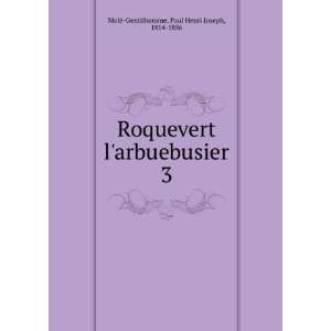  Roquevert larbuebusier. 3 Paul Henri Joseph, 1814 1856 