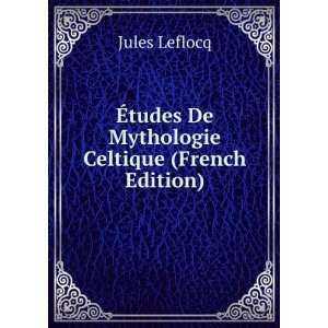  Ã?tudes De Mythologie Celtique (French Edition) Jules Leflocq Books