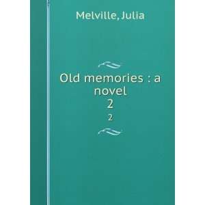  Old memories  a novel. 2 Julia Melville Books