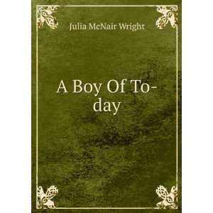  A Boy Of To day Julia McNair Wright Books