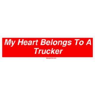    My Heart Belongs To A Trucker Large Bumper Sticker Automotive