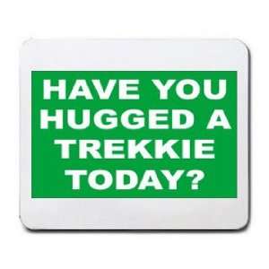  HAVE YOU HUGGED A TREKKIE TODAY? Mousepad