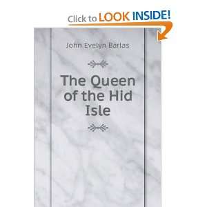  The Queen of the Hid Isle John Evelyn Barlas Books