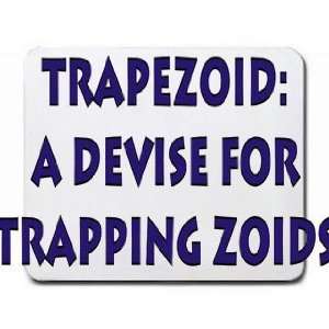  Trapezoid A device for trapping zoids Mousepad