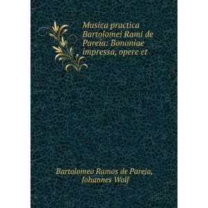 Musica Practica Bartolomei Rami De Pareia Bononiae Impressa, Opere Et 