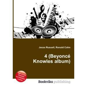    4 (BeyoncÃ© Knowles album) Ronald Cohn Jesse Russell Books