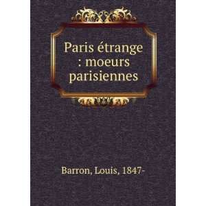Paris Ã©trange  moeurs parisiennes Louis, 1847  Barron  