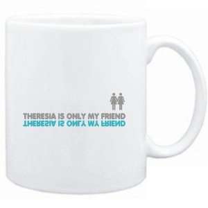  Mug White  Theresia is only my friend  Female Names 