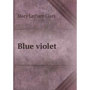  Blue violet Mary Latham Clark Books