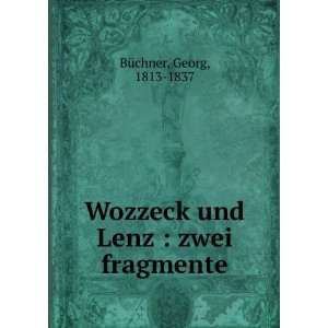   Wozzeck und Lenz  zwei fragmente Georg, 1813 1837 BÃ¼chner Books
