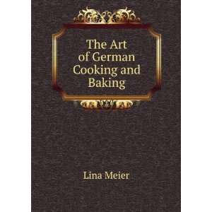  The Art of German Cooking and Baking Lina Meier Books