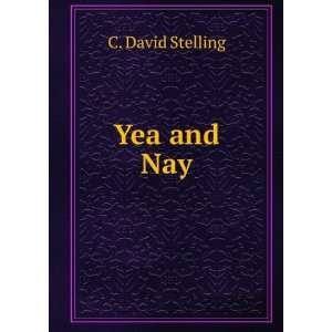  Yea and Nay C. David Stelling Books