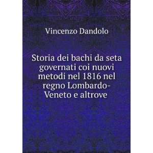   regno Lombardo Veneto e altrove . Vincenzo Dandolo  Books