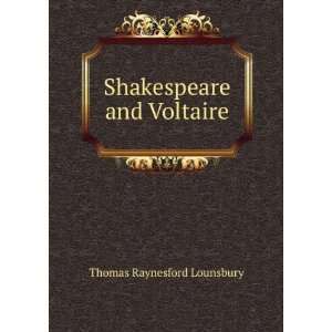    Shakespeare and Voltaire Thomas Raynesford Lounsbury Books