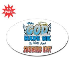  Sticker (Oval) (10 Pack) When God Made Me He Was Just 