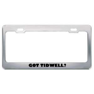  Got Tidwell? Last Name Metal License Plate Frame Holder 