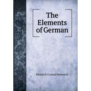  The Elements of German Heinrich Conrad Bierwirth Books