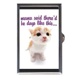  MAMA SAID THERED BE DAYS CUTE KITTEN Coin, Mint or Pill 