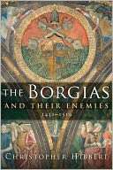   The Borgias and Their Enemies 1431 1519 by 