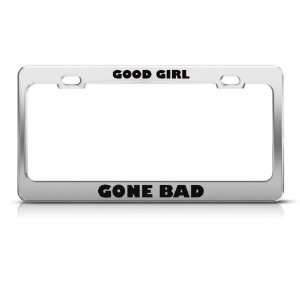  Good Girl Gone Bad Humor license plate frame Stainless 