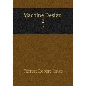  Machine Design . 2 Forrest Robert Jones Books