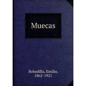 Muecas Emilio, 1862 1921 Bobadilla Books