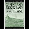 Green Land, Brown Land, Black Land  An Environmental History of 