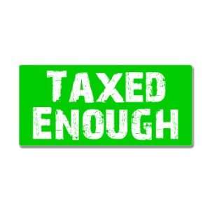  Taxed Enough   Window Bumper Sticker Automotive