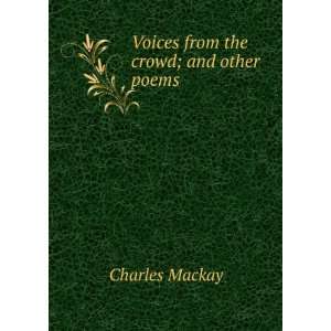    Voices from the crowd; and other poems Charles Mackay Books