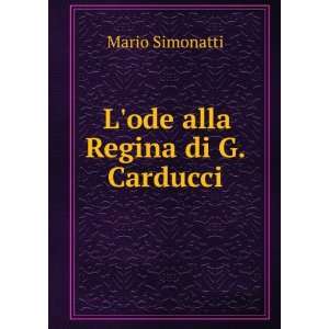  Lode alla Regina di G. Carducci Mario Simonatti Books