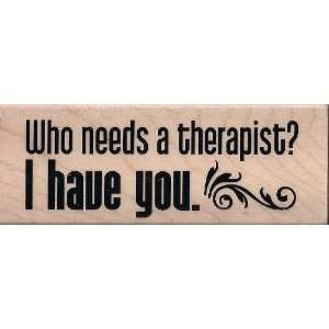  Who Needs a Therapist Wooden Mounted Stamp 7Gypsies 