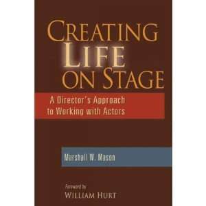  Creating Life on Stage Marshall W. Mason Books