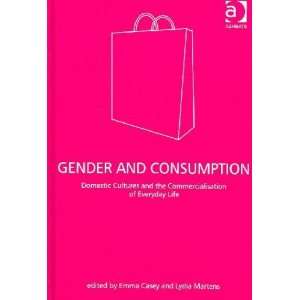   Gender and Consumption Emma (EDT)/ Martens, Lydia (EDT) Casey Books