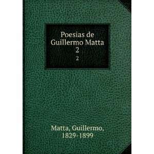  Poesias de Guillermo Matta. 2 Guillermo, 1829 1899 Matta Books