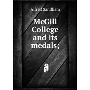  McGill College and its medals; Alfred Sandham Books