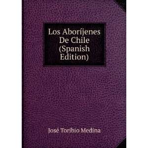   ­jenes De Chile (Spanish Edition) JosÃ© Toribio Medina Books
