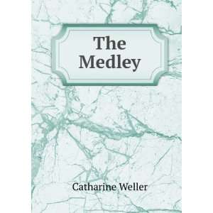  The medley. Catharine. Weller Books