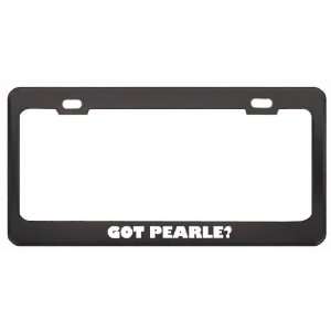 Got Pearle? Girl Name Black Metal License Plate Frame Holder Border 