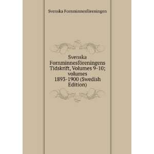  Svenska FornminnesfÃ¶reningens Tidskrift, Volumes 9 10 