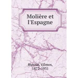    MoliÃ¨re et lEspagne Vilmos, 1872 1931 HuszÃ¡r Books