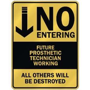   NO ENTERING FUTURE PROSTHETIC TECHNICIAN WORKING 