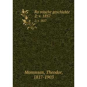   RoÌ?mische geschichte. 2; v. 1857 Theodor, 1817 1903 Mommsen Books