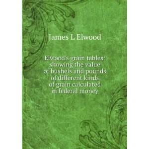  Elwoods grain tables showing the value of bushels and 