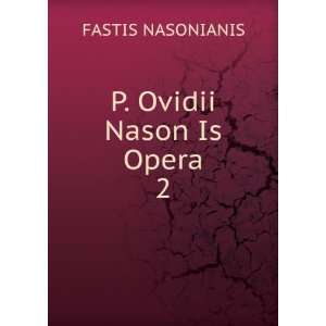  P. Ovidii Nason Is Opera. 2 FASTIS NASONIANIS Books