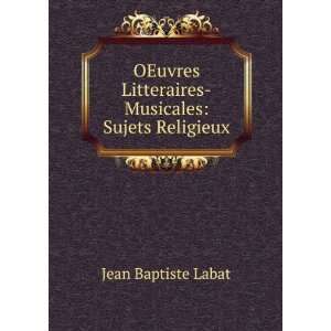   Litteraires Musicales Sujets Religieux Jean Baptiste Labat Books