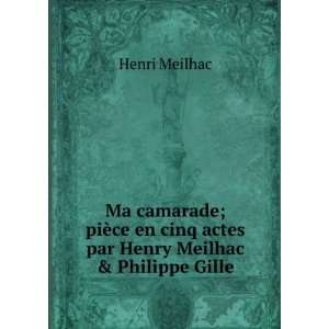 Ma camarade; piÃ¨ce en cinq actes par Henry Meilhac 