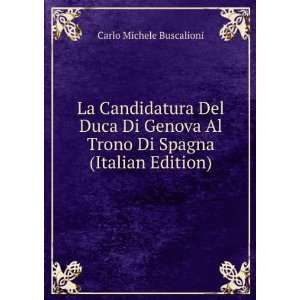 La Candidatura Del Duca Di Genova Al Trono Di Spagna (Italian Edition)